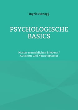 Psychologische Basics - Muster menschlichen Erlebens / Autismus und Neurotypismus