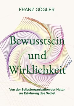 Bewusstsein und Wirklichkeit - Von der Selbstorganisation der Natur zur Erfahrung des Selbst