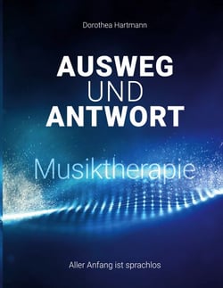 Ausweg und Antwort - Musiktherapie - Aller Anfang ist sprachlos