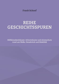 Reihe Geschichtsspuren - Hilfskrankenhäuser, Schutzräume und Atomschutz rund um Melle, Osnabrück und Bielefeld