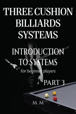Three Cushion Billiards Systems - Introduction to Systems - Part 3 - Introduction to Systems, #3