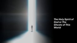 The Holy Spirit of God or The Ghosts of This World