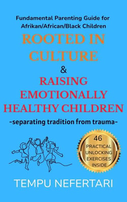 Rooted in Culture &amp; Raising Emotionally Healthy Children - separating tradition from trauma -
