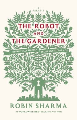 The Robot and The Gardener - Being Fully Human in an Artificial Age: A Parable