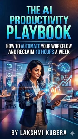 The AI Productivity Playbook: How to Automate Your Workflow and Reclaim 10 Hours a Week