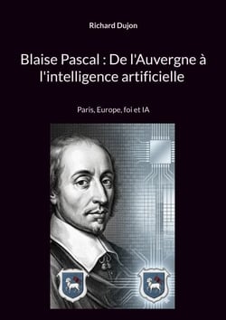 Blaise Pascal : De l'Auvergne à l'intelligence artificielle - Paris, Europe, foi et IA