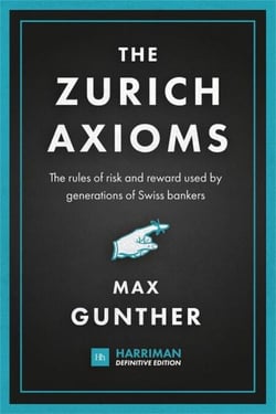 The Zurich Axioms (Harriman Definitive Edition) - The rules of risk and reward used by generations of Swiss bankers