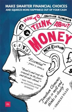 How to Think About Money - Make smarter financial choices and squeeze more happiness out of your cash