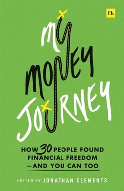 My Money Journey - How 30 people found financial freedom - and you can too
