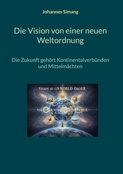 Die Vision von einer neuen Weltordnung - Die Zukunft gehört Kontinentalverbünden und Mittelmächten