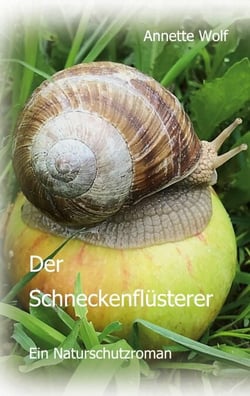 Der Schneckenflüsterer - Ein Naturschutzroman