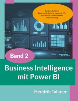 Business Intelligence mit Power BI - Fortgeschrittene Datenmodellierung, moderne ETL-Prozesse &amp; professionelles Dashboarding