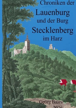 Chroniken  der Lauenburg  und der  Burg Stecklenberg  im Harz
