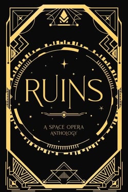 Ruins: A Space Opera Anthology