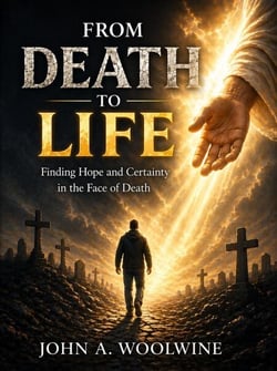From Death to Life:  Finding Hope and Certainty in the Face of Death