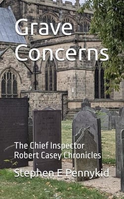 Grave Concerns - The Chief Inspector Robert Casey Chronicles
