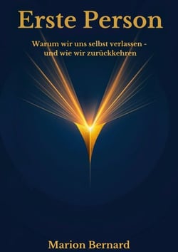 Erste Person - Warum wir uns selbst verlassen  und wie wir zurückkehren.