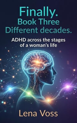 Finally. Book Three Different decades. ADHD across the stages of a woman's life - Finally. - The ADHD women's series, #3