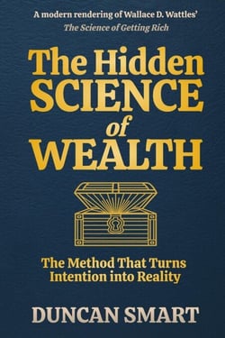 The Hidden Science of Wealth: The Method That Turns Intention into Reality