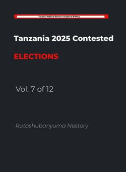 Tanzania 2025 Contested Elections   -    Vol. 7 of 12 - Tanzania 2025 Contested Elections, #7