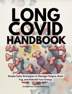 Long COVID Handbook: Simple Daily Strategies to Manage Fatigue, Brain Fog, and Rebuild Your Energy