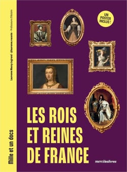 Les Rois et Reines de France - Mille et un docs