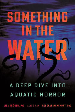 Something in the Water - A Deep Dive into Aquatic Horror