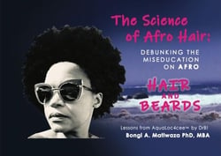 The Science of Afro Hair: Debunking the Miseducation on Afro Hair and Beards. Lessons from AquaLoc4cee by DrB!