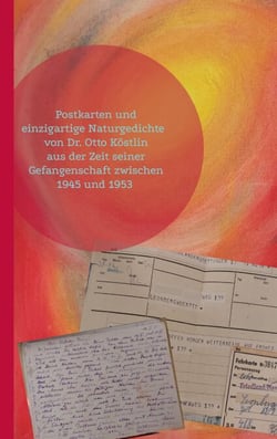 Postkarten und  einzigartige Naturgedichte  von Dr. Otto Köstlin - aus der Gefangenschaft  von 1944 und 54