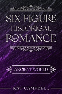 Six Figure Historical Romance: Ancient World - The Historical Romance Companion Series, #1
