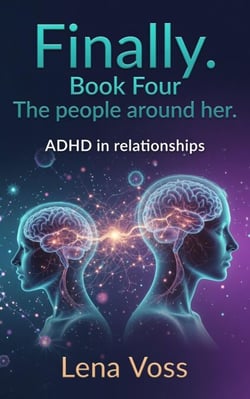 Finally. Book Four The people around her. ADHD in relationships - Finally. - The ADHD women's series, #4