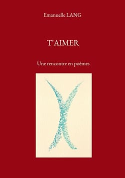 T'aimer - Une rencontre en poèmes