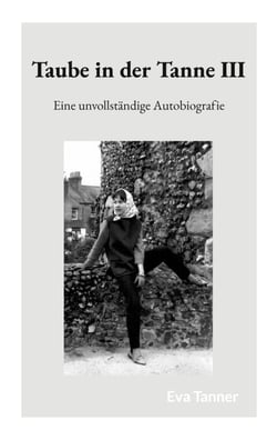 Taube in der Tanne III - Eine unvollständige Autobiografie