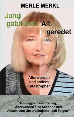 Jung geblieben Alt geredet - Älterwerden und andere Katastrophen