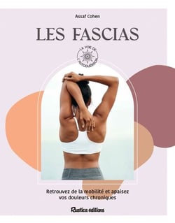 Les fascias - Retrouvez de la mobilité et apaisez vous douleurs chroniques