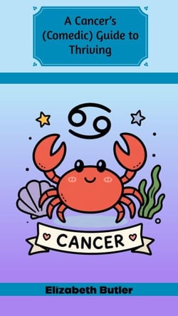 A Cancer’s (Comedic) Guide to Thriving
