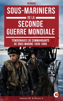 Sous-mariniers de la Seconde Guerre mondiale - Témoignages de commandants de sous-marins dans la guerre navale de 1939-1945