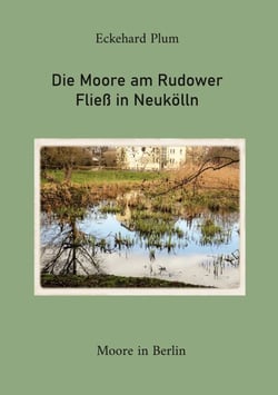 Die Moore am Rudower Fließ in Neukölln - Moore in Berlin