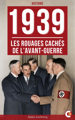 1939 : Les Rouages cachés de l’avant-guerre - Les révélations historiques sur les derniers mois de paix en Europe
