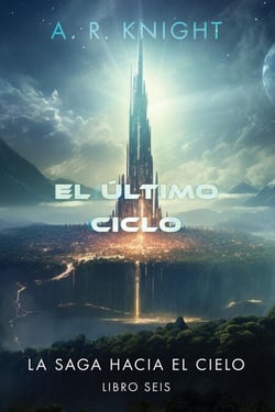 El Último Ciclo - La Saga Hacia el Cielo, #6