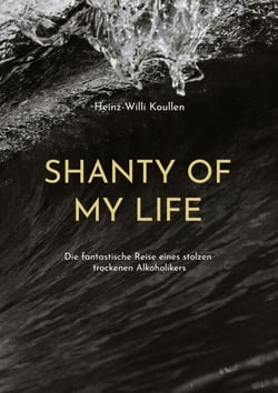 Shanty of my Life - Die fantastische Reise eines stolzen trockenen Alkoholikers