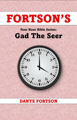 Fortson's Four Hour Bible Series: Gad The Seer (Learn The Complete Book of Gad The Seer In 4 Hours Or Less) - Fortson's Four Hour Bible Series