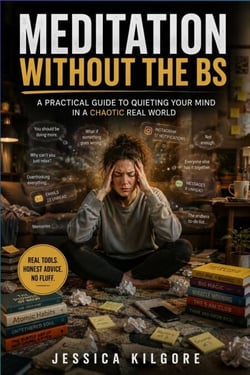 Meditation Without the BS - An Honest Guide for People Who’ve Tried and Quit Three Times Already