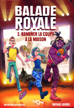 Balade Royale tome 3 : Ramener la coupe à la maison � Fiction jeux vidéo � Roman adolescent - Dans l'univers de Fortnite � A partir de 8 ans