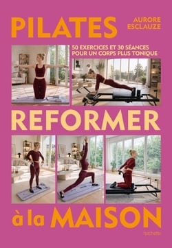 Pilates reformer à la maison - 50 exercices et 30 séances pour un corps plus tonique