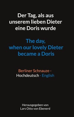 Der Tag, als aus unserem lieben Dieter eine Doris wurde The day, when our lovely Dieter became a Doris - Berliner Schnauze - Hochdeutsch - English
