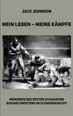 Mein Leben - meine Kämpfe - Memoiren des ersten schwarzen Boxweltmeisters im Schwergewicht