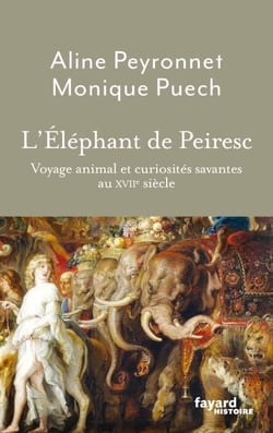 L'Éléphant de Peiresc - Voyage animal et curiosités savantes au XVIIe siècle