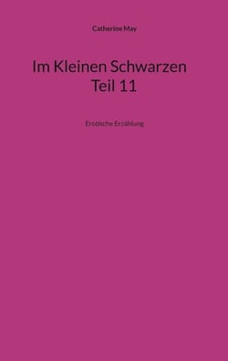 Im Kleinen Schwarzen Teil 11 - Erotische Erzählung