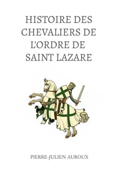 L'Histoire des Chevaliers de l'Ordre de Saint Lazare